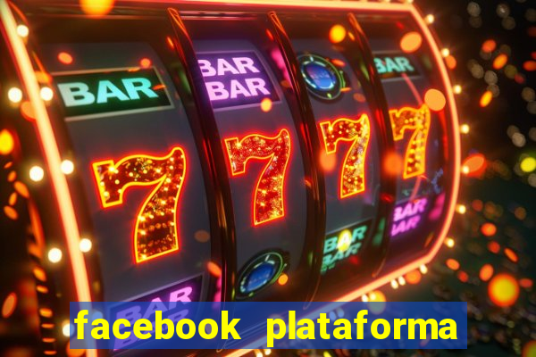 facebook plataforma pagando no cadastro